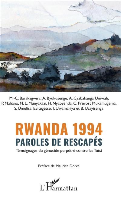 Rwanda 1994 : paroles de rescapés : témoignages du génocide perpétré contre les Tutsi