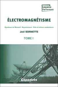 Electromagnétisme. Vol. 1. Equations de Maxwell, rayonnement, vide et milieux conducteurs