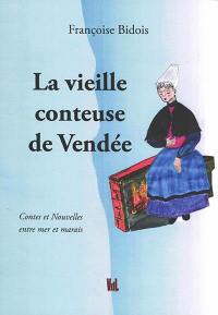 La vieille conteuse de Vendée : contes et nouvelles entre mer et marais