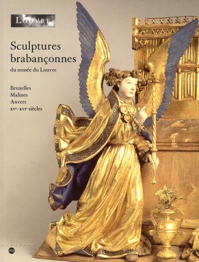 Sculptures brabançonnes au Musée du Louvre : Bruxelles, Malines, Anvers, XVe-XVIe siècles