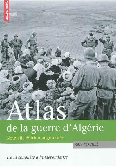 Atlas de la guerre d'Algérie : de la conquête à l'indépendance