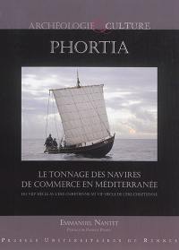 Phortia : le tonnage des navires de commerce en Méditerranée : du VIIIe siècle av. l'ère chrétienne au VIIe siècle de l'ère chrétienne