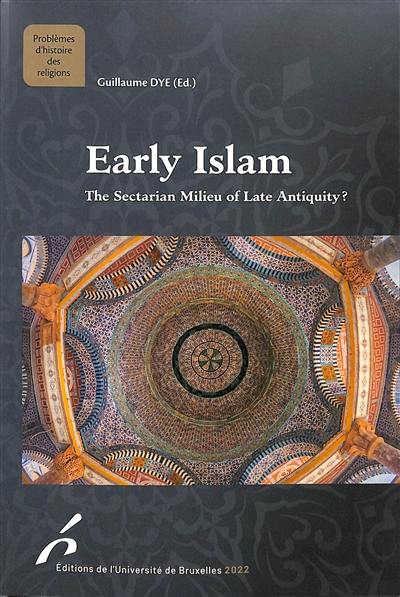 Early islam : the sectarian milieu of late Antiquity?