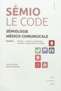 Sémiologie médico-chirurgicale : le code. Vol. 2. Thorax, appareil locomoteur, pédiatrie, spécialités de système
