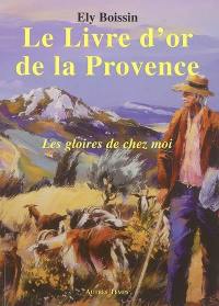 Le livre d'or de la Provence : les gloires de chez moi