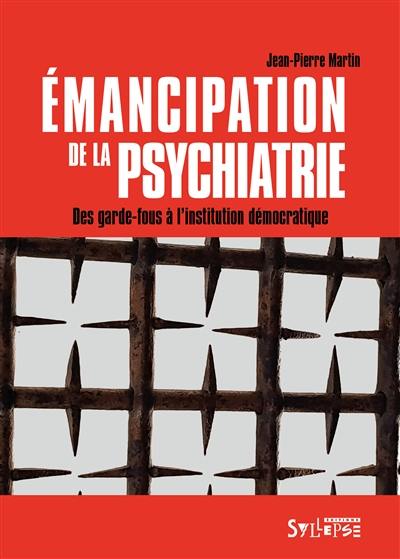 Emancipation de la psychiatrie : des garde-fous à l'institution démocratique