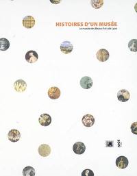 Histoires d'un musée : le Musée des beaux-arts de Lyon
