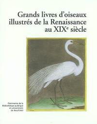 Grands livres d'oiseaux illustrés de la Renaissance au XIXe siècle : exposition du 27 octobre 1999 au 31 janvier 2000