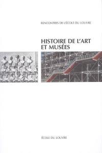 Histoire de l'art et musées : actes du colloque, Ecole du Louvre, Direction des musées de France, 27-28 novembre 2001
