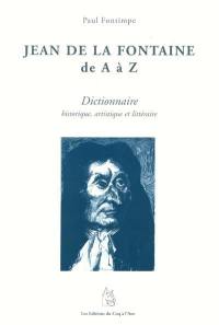 Jean de La Fontaine de A à Z : dictionnaire historique, artistique et littéraire