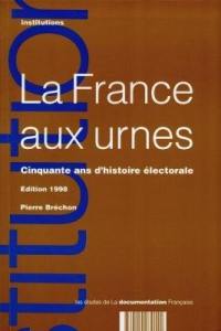 La France aux urnes : cinquante ans d'histoire électorale
