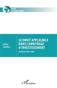 Le droit applicable dans l'arbitrage d'investissement : expérience euro-arabe