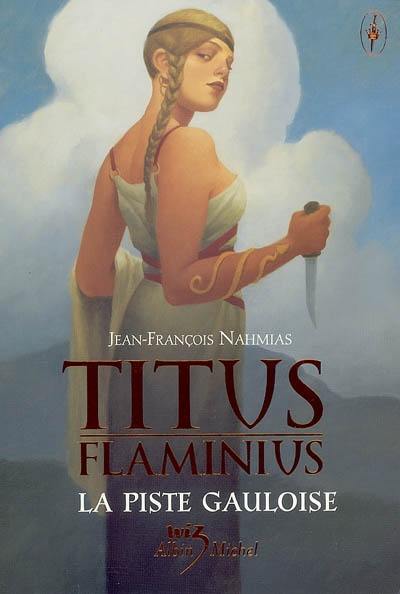 Titus Flaminius. Vol. 4. La piste gauloise