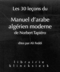 Les 30 leçons du manuel d'arabe algérien moderne : dites par Ali Feddi