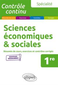 Spécialité sciences économiques et sociales, 1re : résumés de cours, exercices et contrôles corrigés : nouveaux programmes