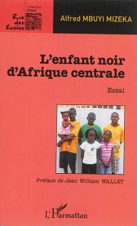 L'enfant noir d'Afrique centrale : essai
