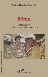 Sêma : Alexandre ou Le roman d'outre-tombe