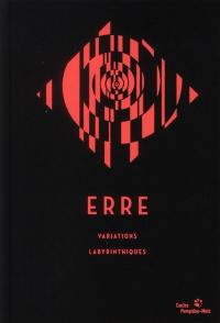 Erre : variations labyrinthiques : exposition, Centre Pompidou-Metz, du 11 septembre 2011 au 05 mars 2012