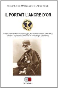 Il portait l'ancre d'or : colonel Christian Marsaud de Labouygue, de l'infanterie coloniale (1880-1952) : attaché à la personne du président de la République (1930-1940)