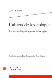 Cahiers de lexicologie, n° 112. Recherches linguistiques en Allemagne