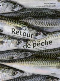 Retour de pêche : saisons, recettes, techniques : tous les bons conseils pour cuisiner la mer