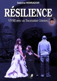 Résilience : vivre avec un traumatisé crânien : témoignage