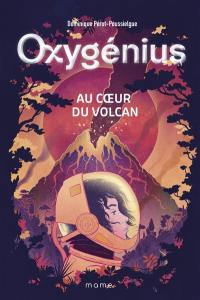 Oxygénius. Vol. 1. Au coeur du volcan