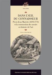 Dans l'oeil du connaisseur : Pierre-Jean Mariette (1694-1774) et la construction des savoirs en histoire de l'art
