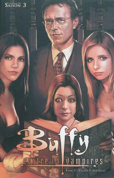 Buffy contre les vampires. Vol. 5. Vacances mortelles : l'intégrale BD saison 3