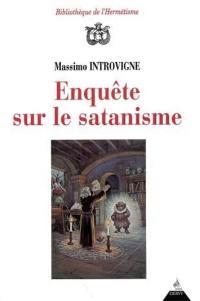 Enquête sur le satanisme : satanistes et antisatanistes du XVIIe siècle à nos jours