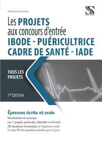 Les projets aux concours d'entrée IBODE, puéricultrice, cadre de santé, IADE : tous les projets : épreuves écrite et orale