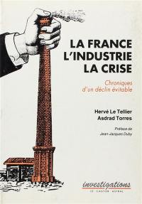 La France, l'industrie, la crise : chronique d'un déclin inévitable
