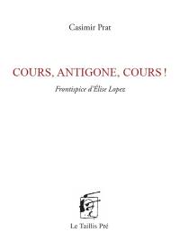 Cours, Antigone, cours !