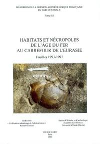 Habitats et nécropoles de l'âge du fer au carrefour de l'Eurasie : les fouilles de 1993 à 1997