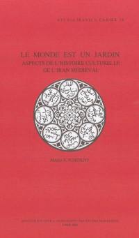 Conférences d'études iraniennes Ehsan et Latifeh Yarshater. Vol. 1. Le monde est un jardin : aspects de l'histoire culturelle de l'Iran médiéval