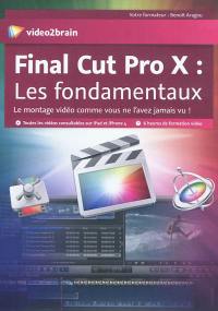 Final Cut Pro X : les fondamentaux : le montage vidéo comme vous ne l'avez jamais vu !