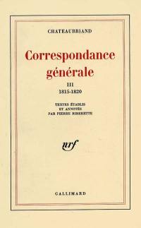 Correspondance générale. Vol. 3. 1815-1820