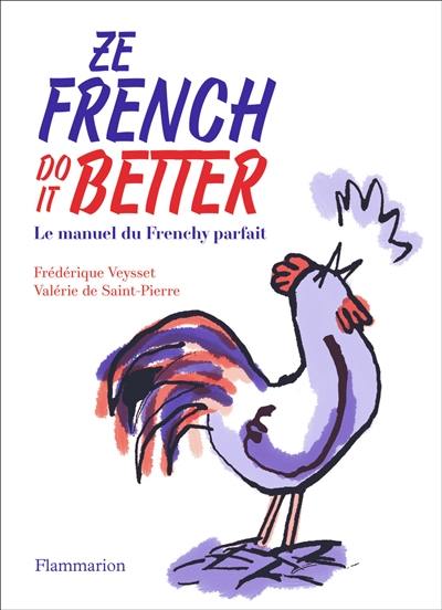 Ze French do it better : le manuel du frenchy parfait