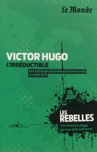 Victor Hugo : l'irréductible
