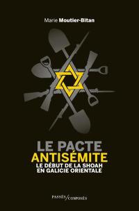 Le pacte antisémite : le début de la Shoah en Galicie orientale : juin-juillet 1941