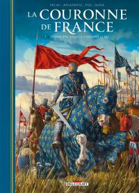 La couronne de France : les rois de fer. Vol. 1. Le roi de 15 ans : 1180-1226