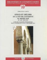 Stucs et décors de la fin de l'Antiquité au Moyen Age (Ve-XIIe siècles) : actes du colloque international tenu à Poitiers du 16 au 19 septembre 2004