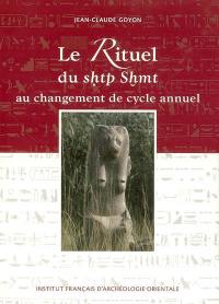 Le rituel du shtp Shmt au changement de cycle annuel : d'après les architraves du temple d'Edfou et textes parallèles, du Nouvel Empire à l'époque ptolémaïque et romaine