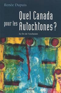 Quel Canada pour les autochtones ? : la fin de l'exclusion