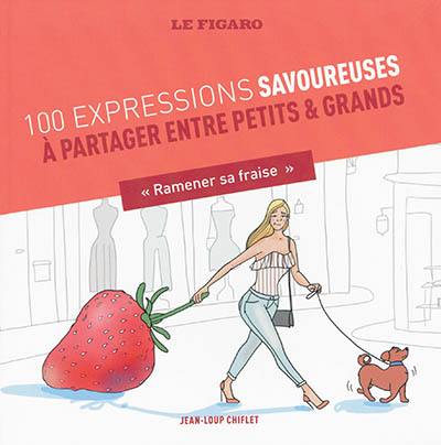 100 expressions savoureuses : à partager entre petits & grands
