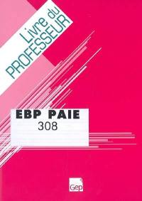 EBP Paie : apprentissage au logiciel EBP Paie, guide d'utilisation et cas d'entreprise : livre du professseur