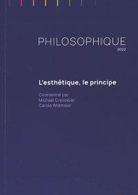 Philosophique, n° 2022. L'esthétique, le principe
