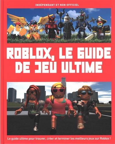 Roblox, le guide de jeu ultime : indépendant et non officiel