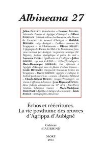 Albinéana, n° 27. Echos, réécritures : la vie posthume des oeuvres d'Agrippa d'Aubigné