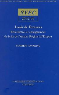 Louis de Fontanes : belles-lettres et enseignement de la fin de l'Ancien Régime à l'Empire : avec une étude sur le Traité des études de Rollin
